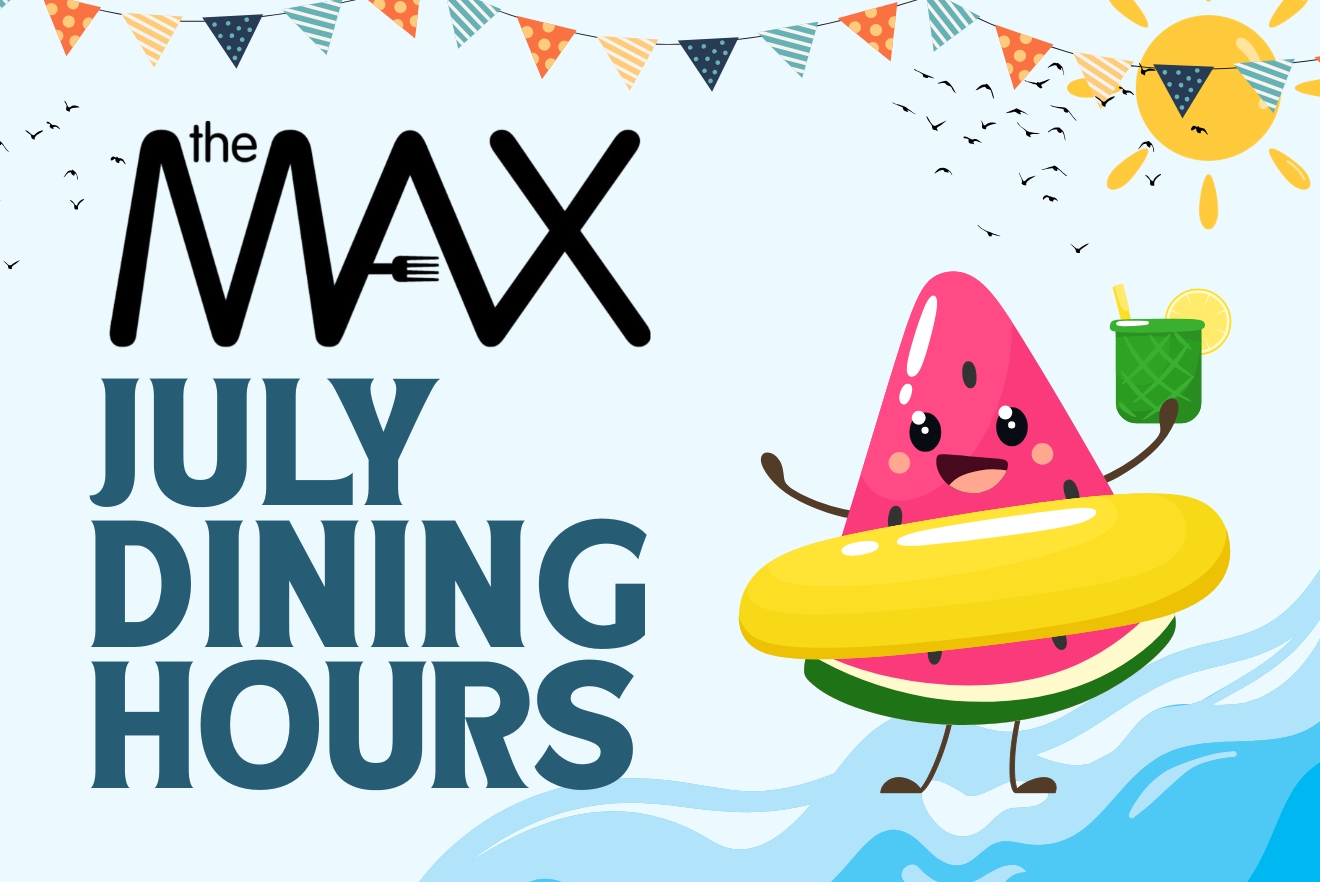 Summer graphic with The Max logo and text: July Dining Hours