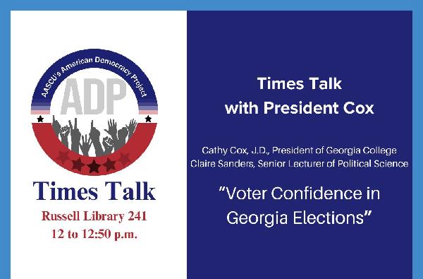 Times Talk Wednesday, Sept. 11, from noon-12:50 p.m  in room 241 Russell Library with GCSU President Cathy Cox and Political Science Senior Lecturer Claire Sanders on "Voter Confidence in Georgia Elections"