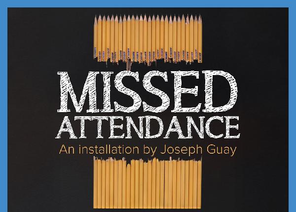 Missed Attendance - Through Feb. 11 in the Dorothy Leland Gallery