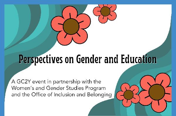 Learning through Lenses: Perspectives on Gender and Education (GC2Y event in partnership with the Women's and Gender Studies Program and the Office of Inclusion and Belonging)