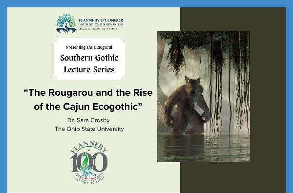 Inaugural Southern Gothic Lecture Series: “The Rougarou and the Rise of the Cajun Ecogothic” 