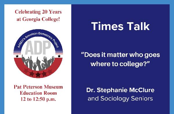 Times Talk Nov. 5, noon-12:50 p.m. in Russell Library's Pat Peterson Museum Education Room with Dr. Stephanie McClure and sociology seniors on "Does it matter who goes where to college?"