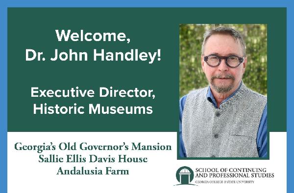 Dr. John Handley Joins GCSU as Executive Director of Historic Museums