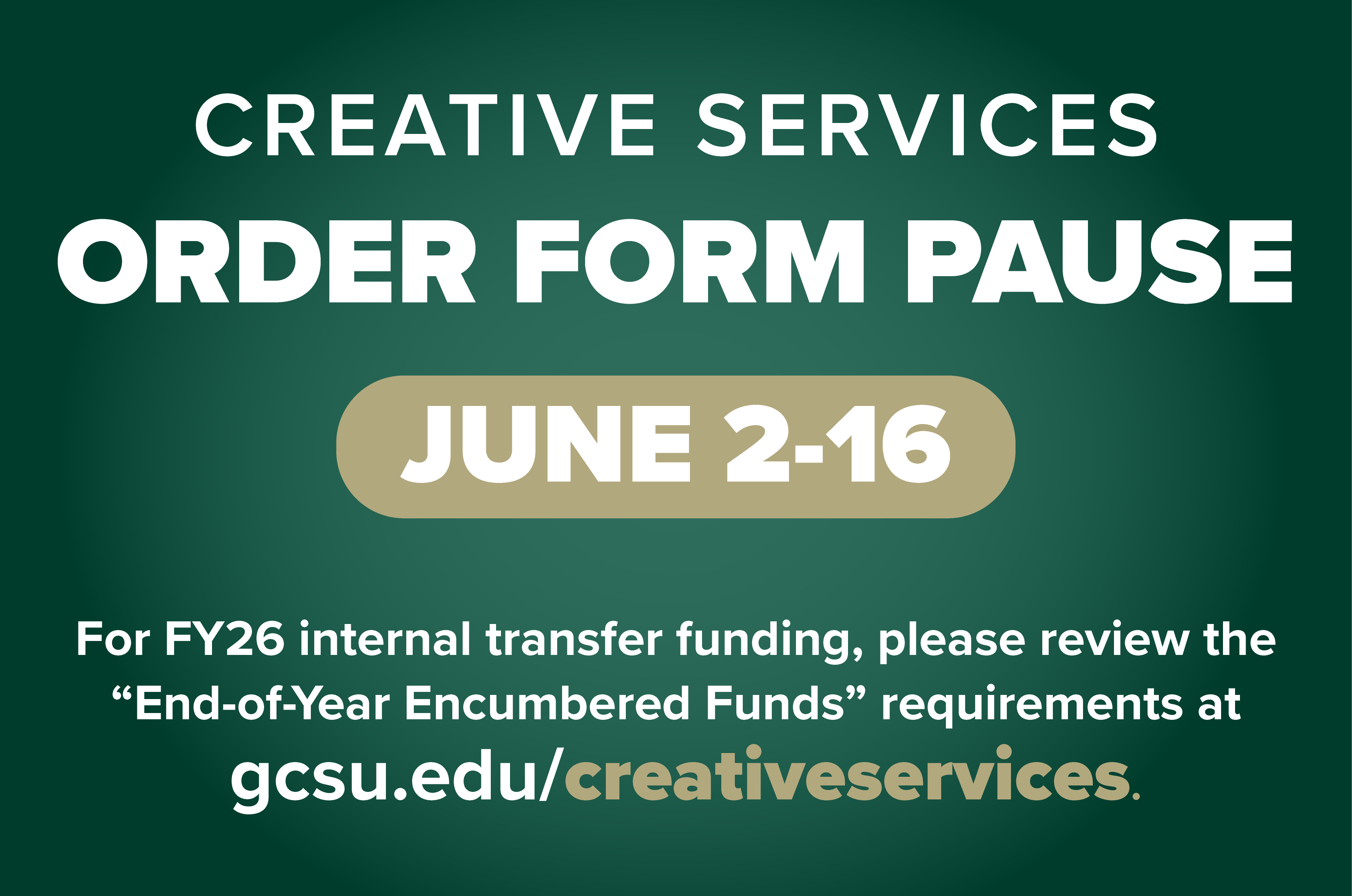 Graphic announcing a Creative Services order form pause from June 2-16 with FY26 encumbered info at gcsu.edu/creativeservices