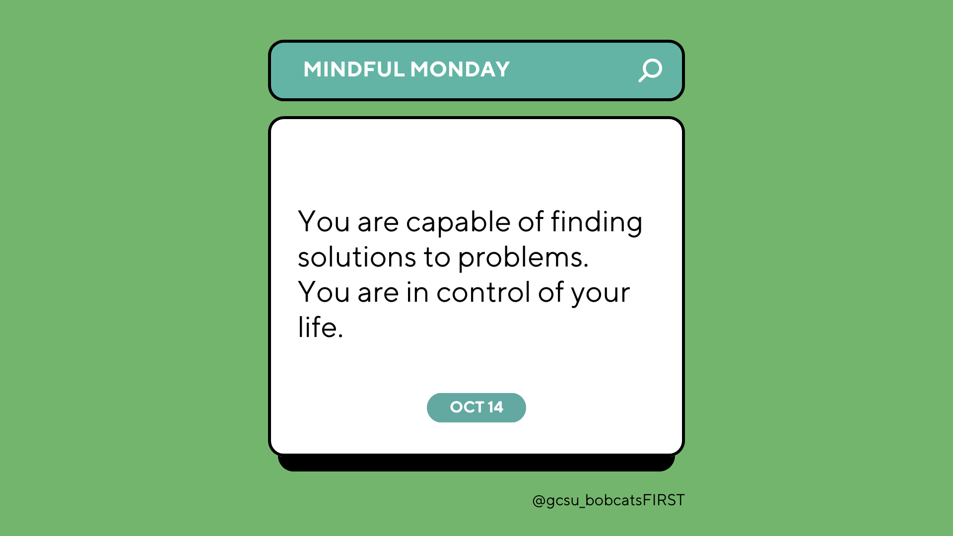 You are capable of finding solutions to problems. You are in control of your life.