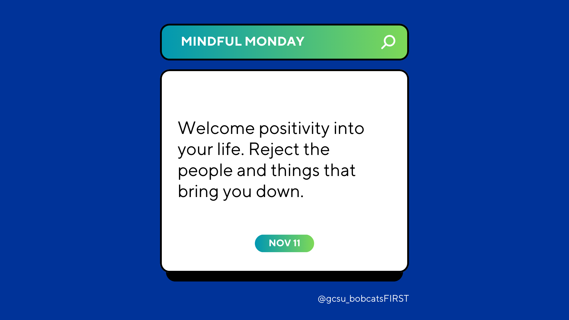 Welcome positivity into your life. Reject the people and things that bring you down.